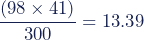 \dfrac{(98\times41)}{300}=13.39